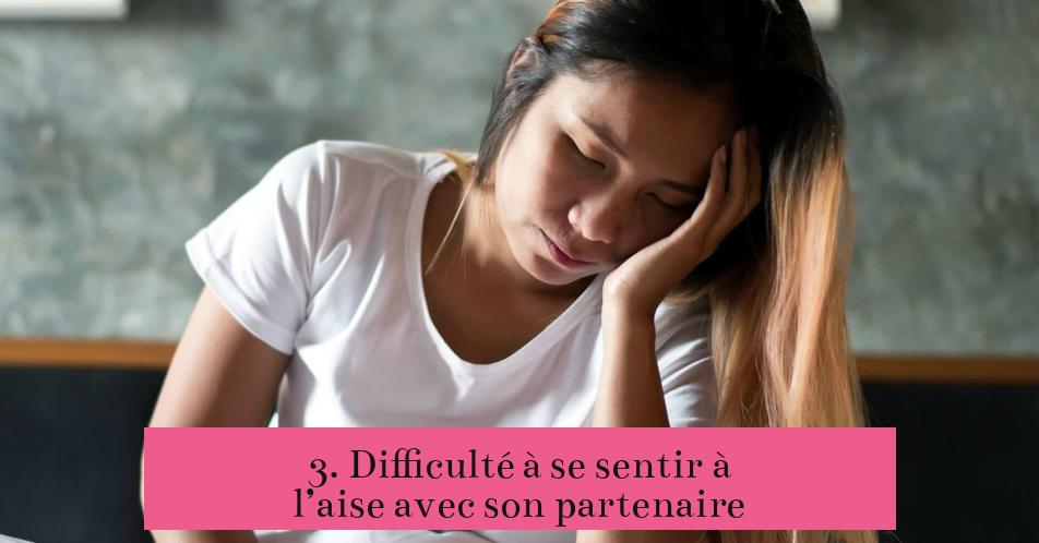 3. Difficulté à se sentir à l’aise avec son partenaire