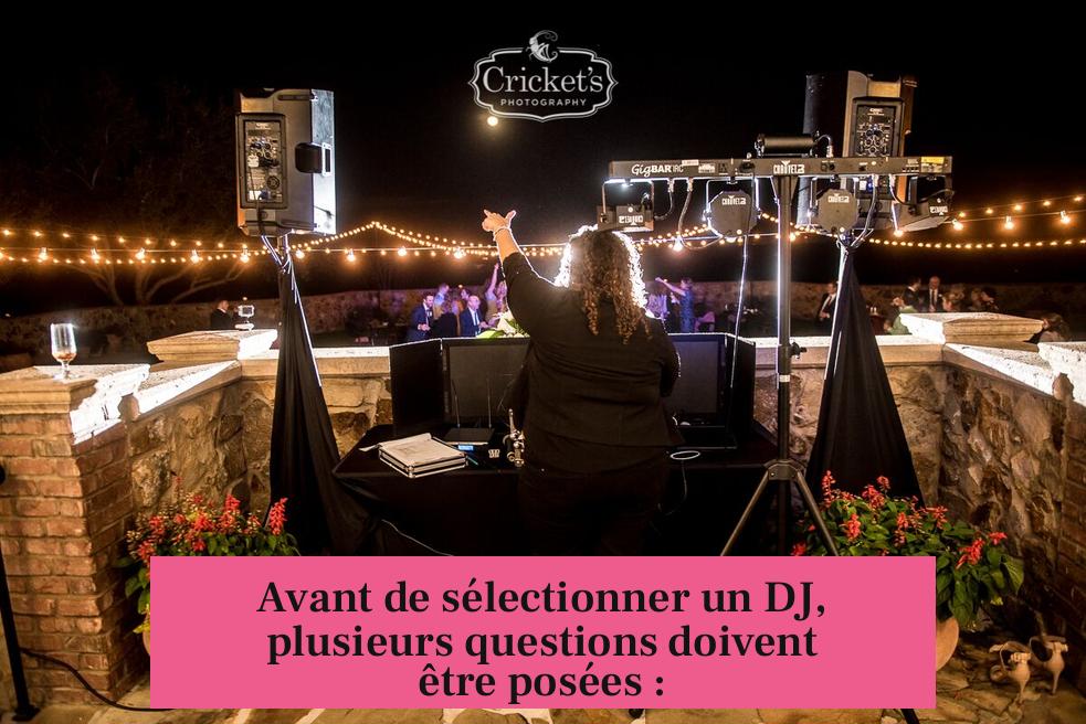 Avant de sélectionner un DJ, plusieurs questions doivent être posées :