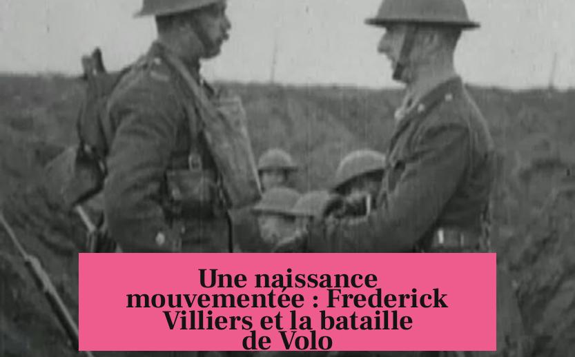 Une naissance mouvementée : Frederick Villiers et la bataille de Volo