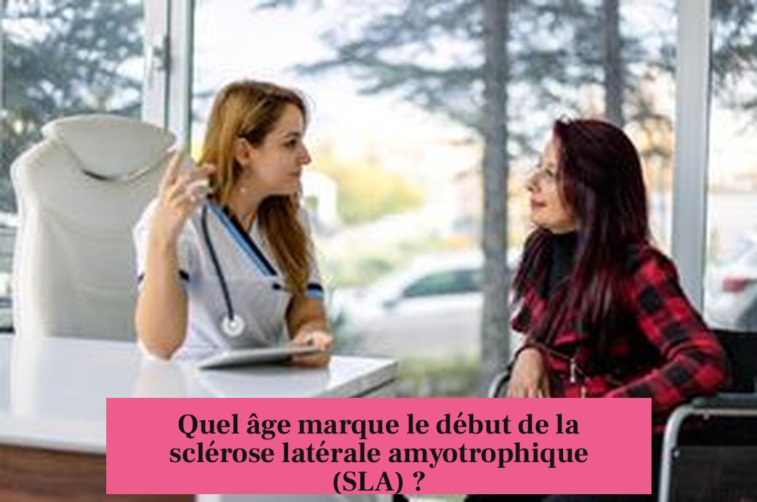 Quel âge marque le début de la sclérose latérale amyotrophique (SLA) ?
