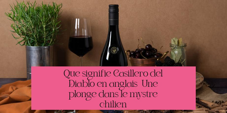 Que signifie "Casillero del Diablo" en anglais ? Une plongée dans le mystère chilien