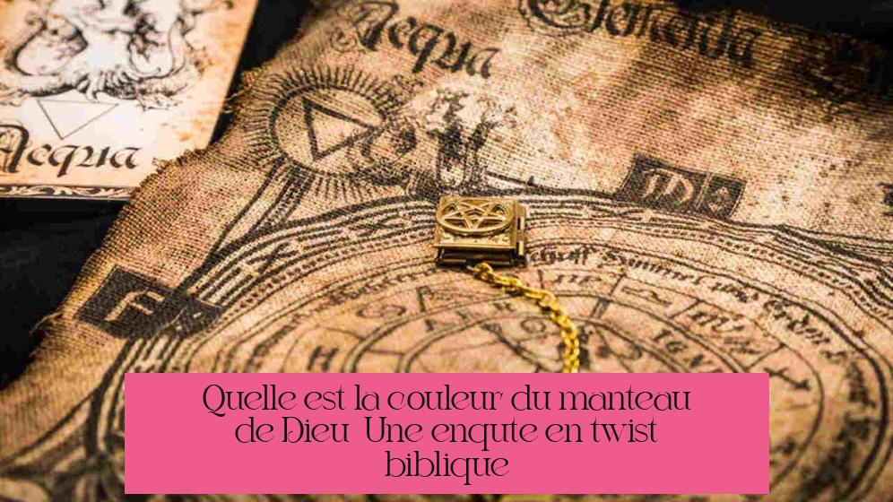 Quelle est la couleur du manteau de Dieu ? Une enquête en twist biblique