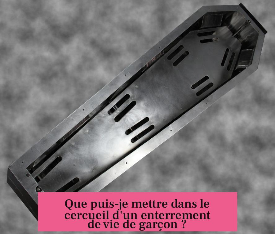Que puis-je mettre dans le cercueil d'un enterrement de vie de garçon ?