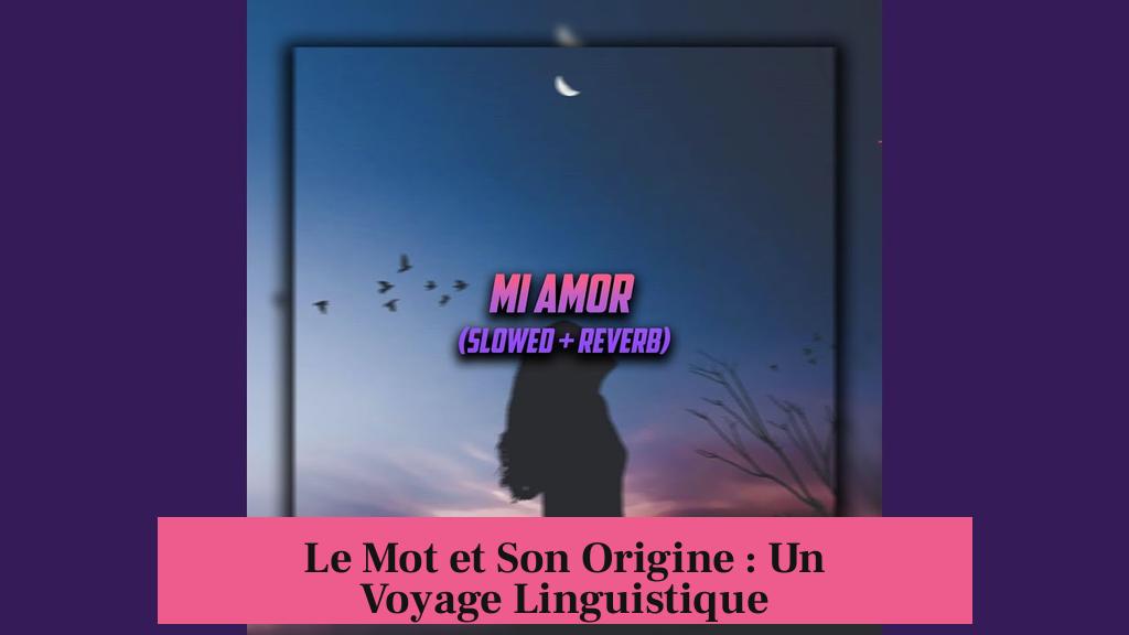 Le Mot et Son Origine : Un Voyage Linguistique