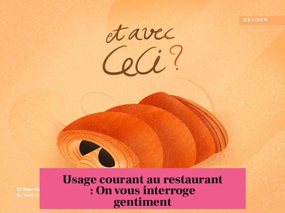 Usage courant au restaurant : On vous interroge gentiment