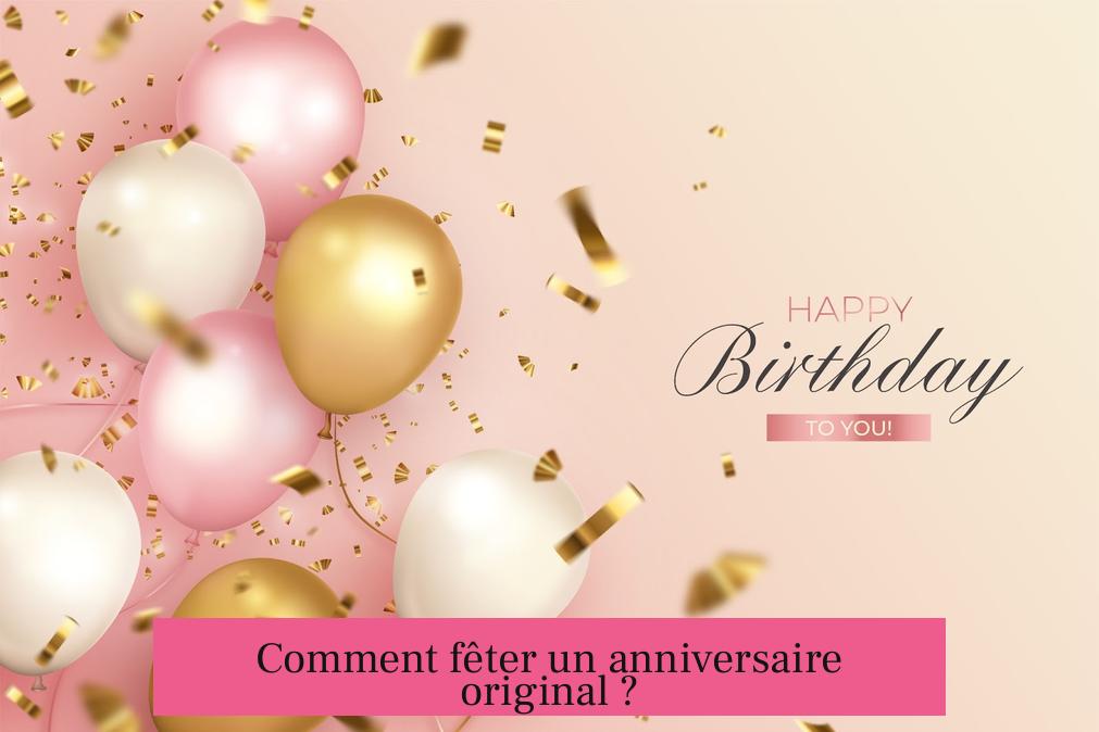 Comment fêter un anniversaire original ?