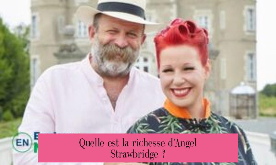 Quelle est la richesse d'Angel Strawbridge ?