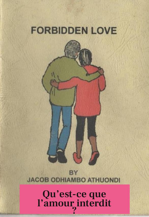 Qu’est-ce que l’amour interdit ?