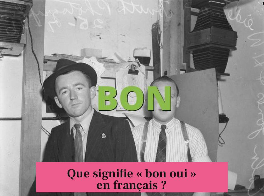Que signifie « bon oui » en français ?