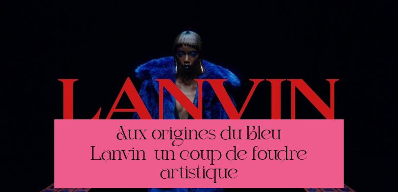 Aux origines du Bleu Lanvin : un coup de foudre artistique