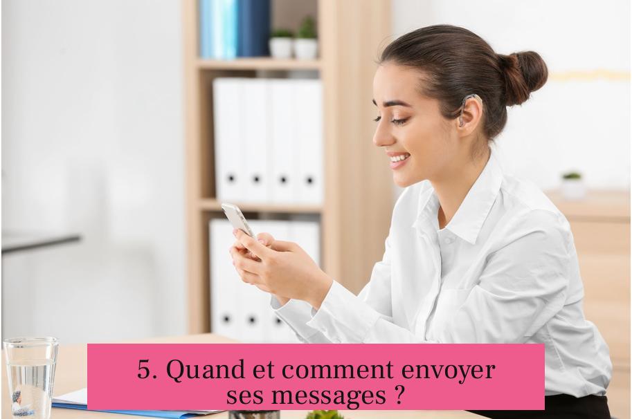 5. Quand et comment envoyer ses messages ?