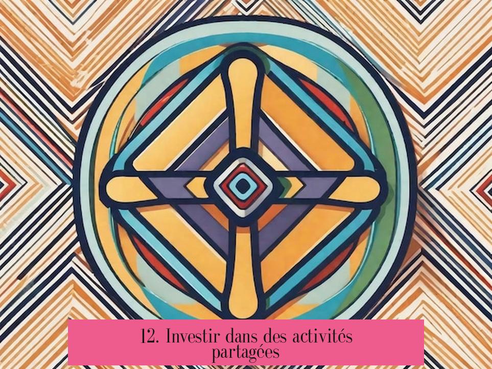 12. Investir dans des activités partagées