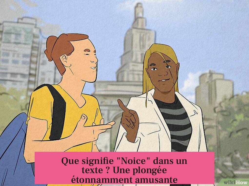 Que signifie "Noice" dans un texte ? Une plongée étonnamment amusante