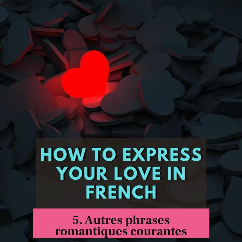 5. Autres phrases romantiques courantes
