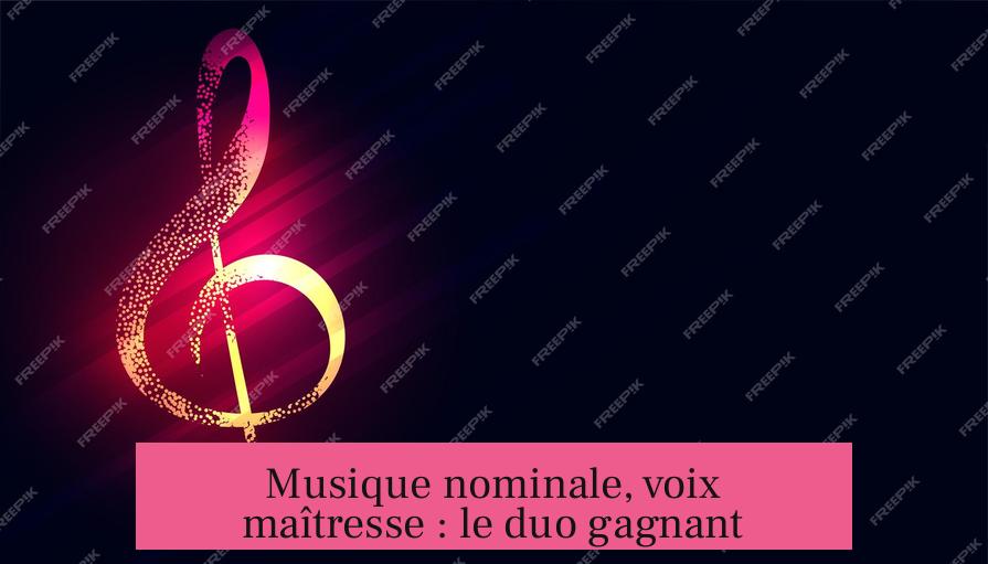 Musique nominale, voix maîtresse : le duo gagnant