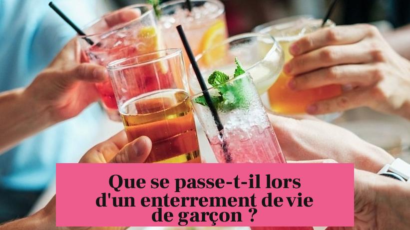 Que se passe-t-il lors d'un enterrement de vie de garçon ?