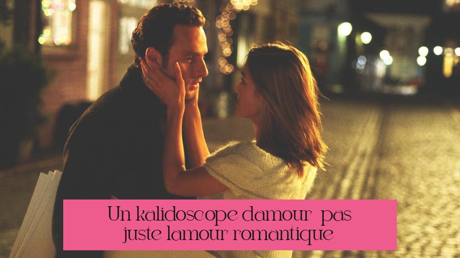Un kaléidoscope d’amour : pas juste l’amour romantique !