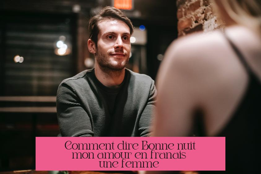 Comment dire "Bonne nuit mon amour" en français à une femme ?