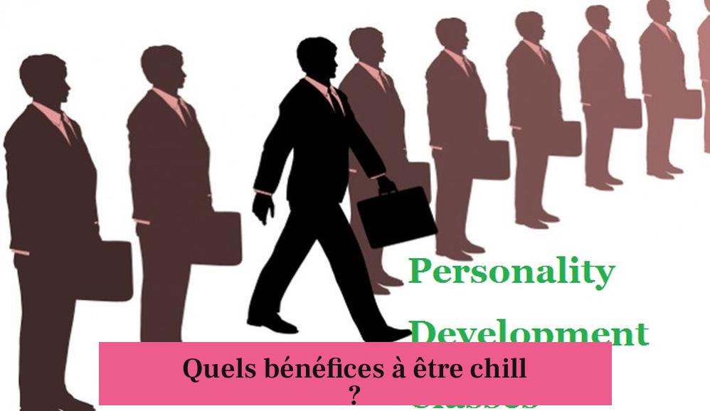 Quels bénéfices à être chill ?