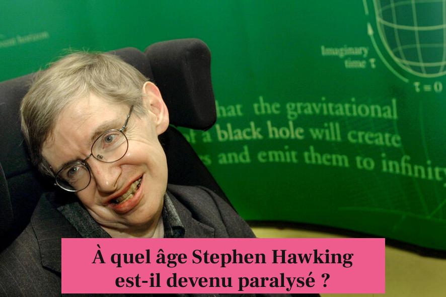 À quel âge Stephen Hawking est-il devenu paralysé ?