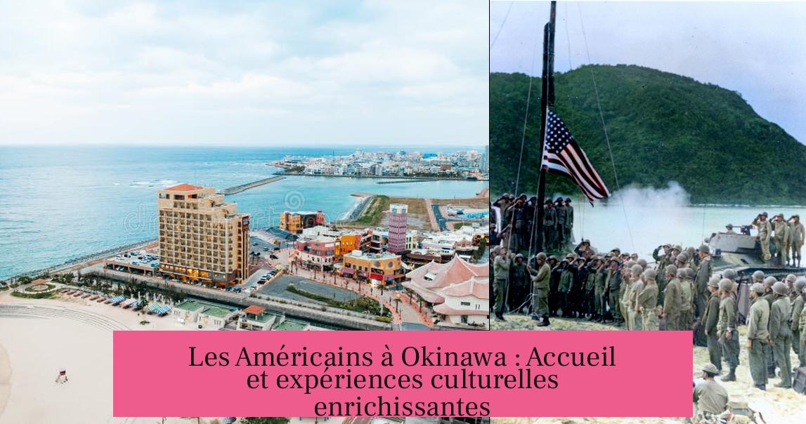 Les Américains à Okinawa : Accueil et expériences culturelles enrichissantes