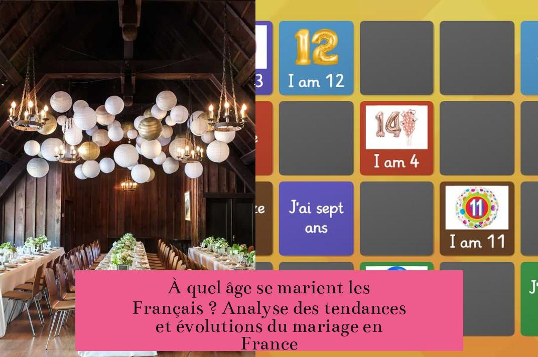 À quel âge se marient les Français ? Analyse des tendances et évolutions du mariage en France