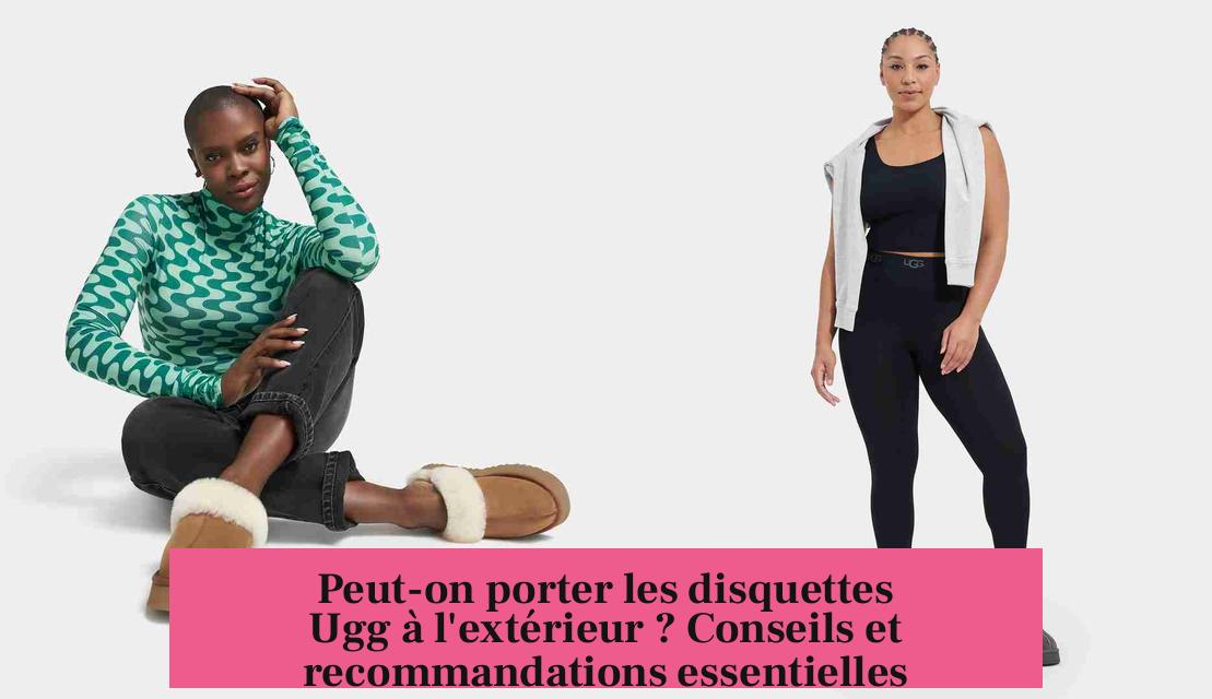 Peut-on porter les disquettes Ugg à l'extérieur ? Conseils et recommandations essentielles