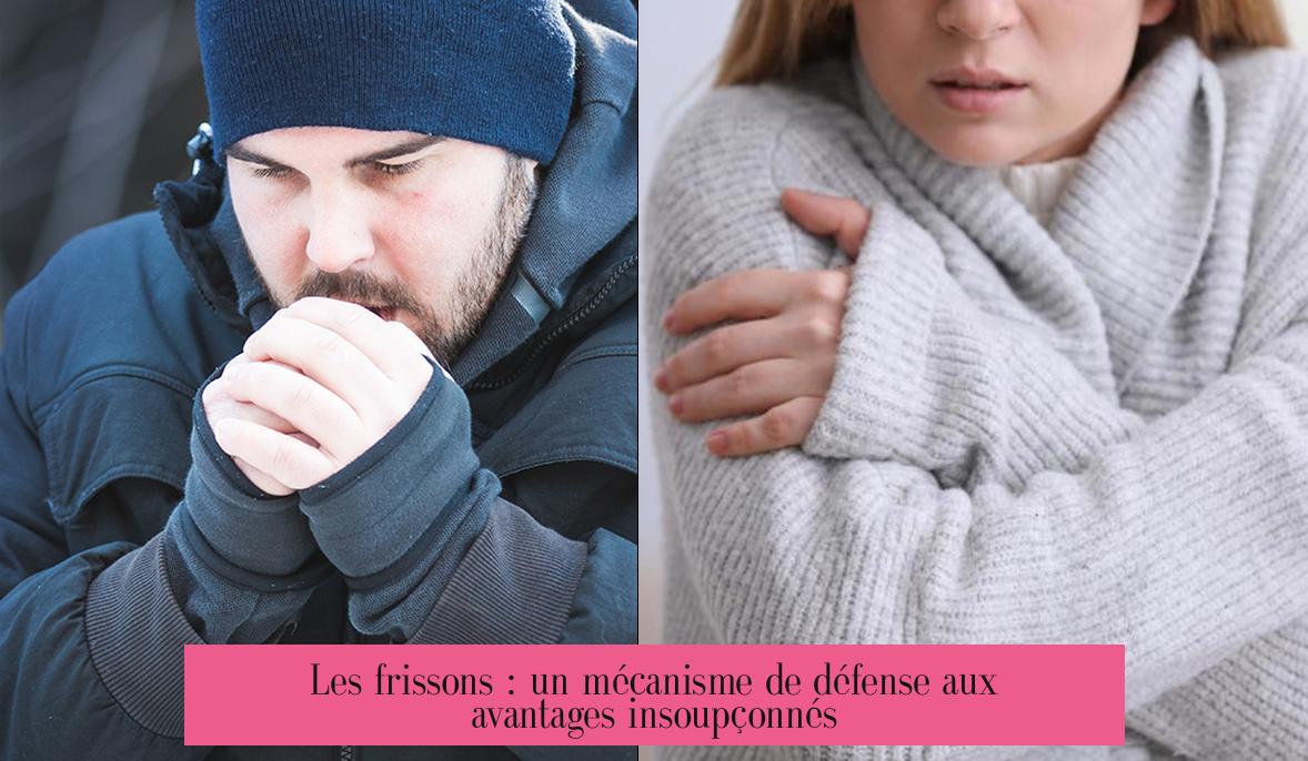 Les frissons : un mécanisme de défense aux avantages insoupçonnés