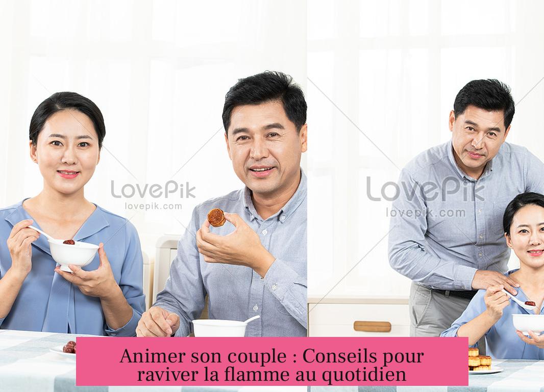 Animer son couple : Conseils pour raviver la flamme au quotidien