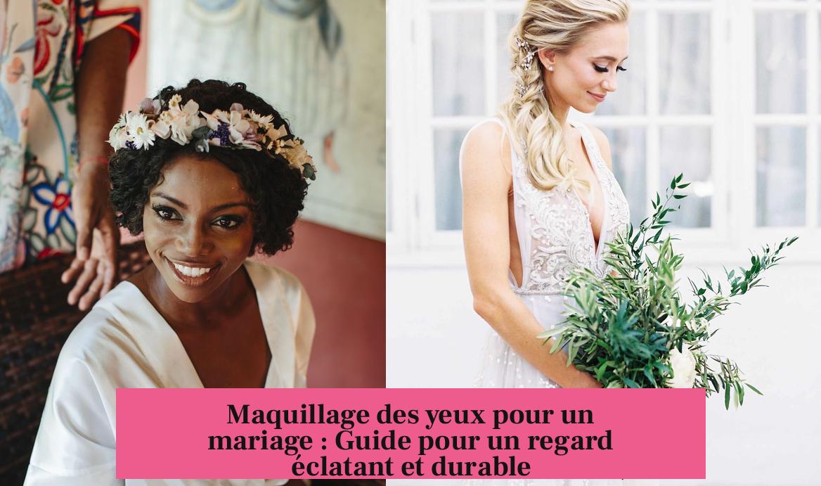Maquillage des yeux pour un mariage : Guide pour un regard éclatant et durable