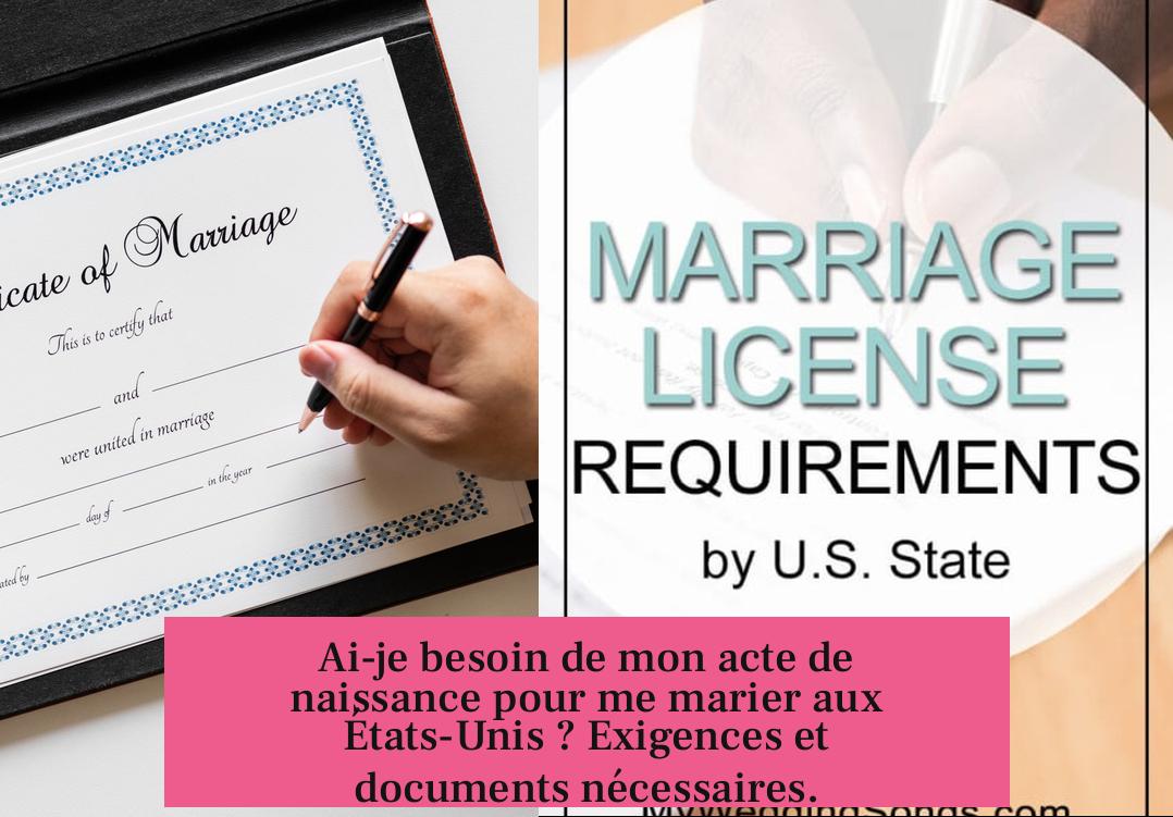Ai-je besoin de mon acte de naissance pour me marier aux États-Unis ? Exigences et documents nécessaires.