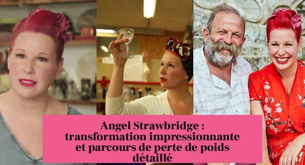 Angel Strawbridge : transformation impressionnante et parcours de perte de poids détaillé