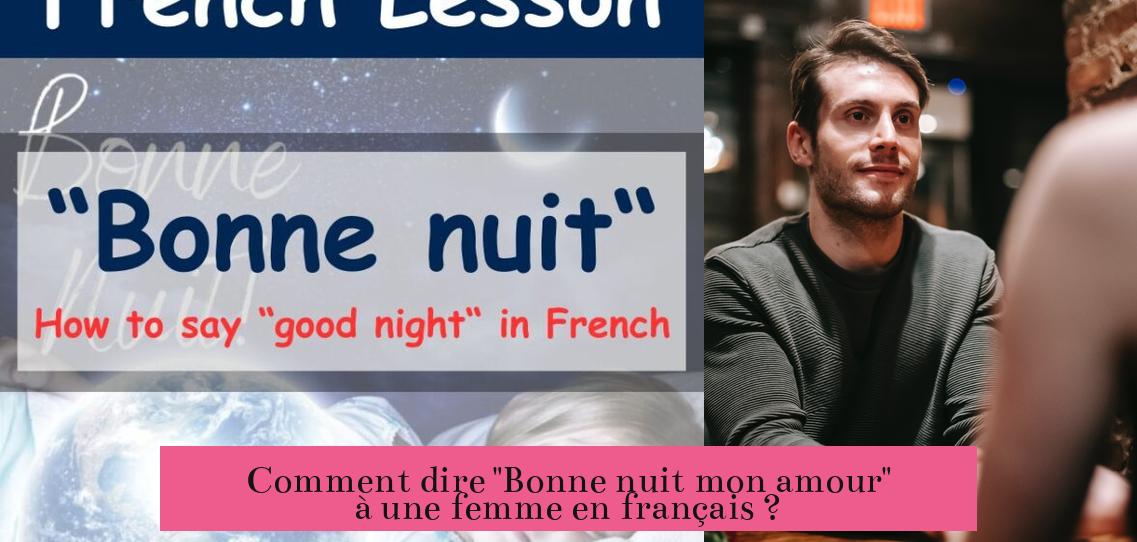 Comment dire "Bonne nuit mon amour" à une femme en français ?
