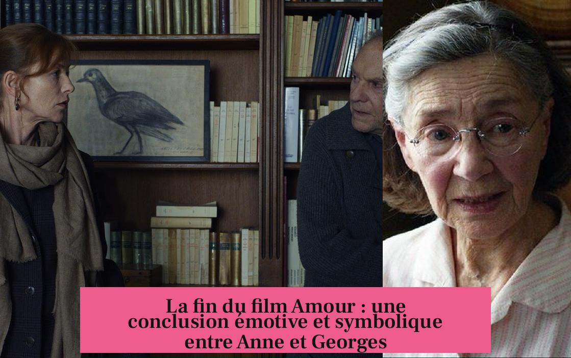 La fin du film Amour : une conclusion émotive et symbolique entre Anne et Georges