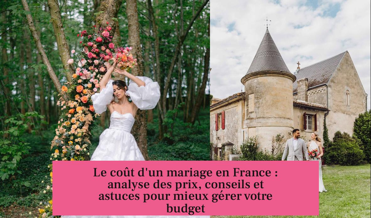 Le coût d'un mariage en France : analyse des prix, conseils et astuces pour mieux gérer votre budget