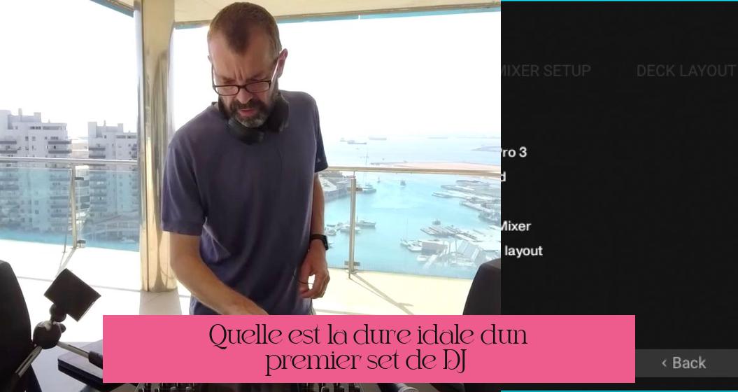 Quelle est la durée idéale d'un premier set de DJ ?