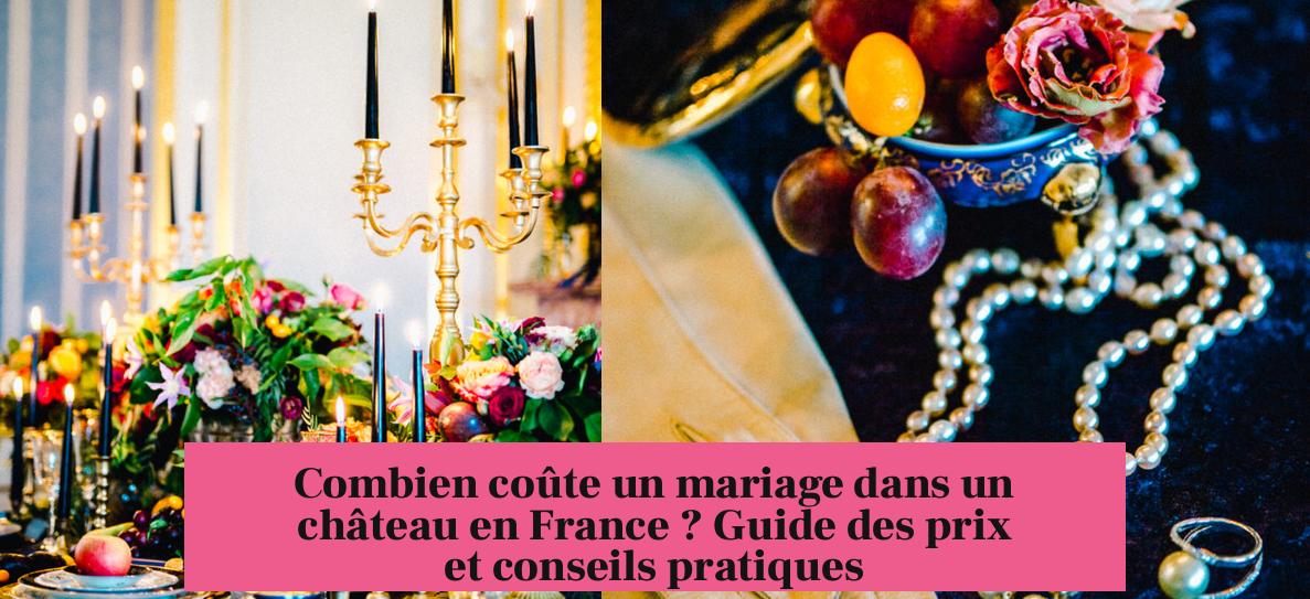 Combien coûte un mariage dans un château en France ? Guide des prix et conseils pratiques