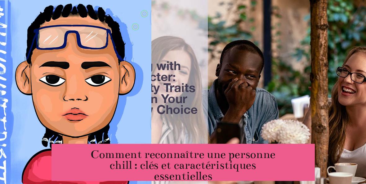 Comment reconnaître une personne chill : clés et caractéristiques essentielles