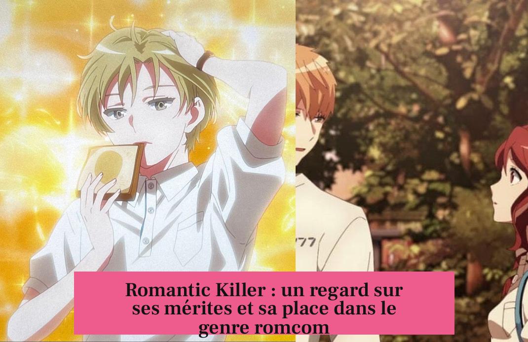 Romantic Killer : un regard sur ses mérites et sa place dans le genre romcom