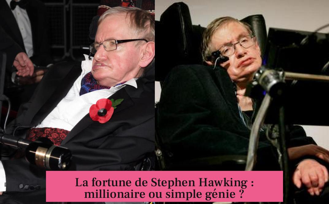 La fortune de Stephen Hawking : millionaire ou simple génie ?