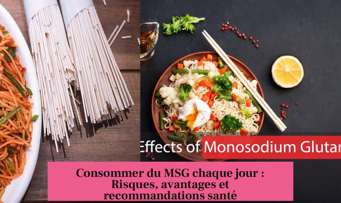 Consommer du MSG chaque jour : Risques, avantages et recommandations santé