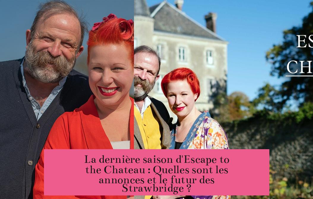La dernière saison d'Escape to the Chateau : Quelles sont les annonces et le futur des Strawbridge ?