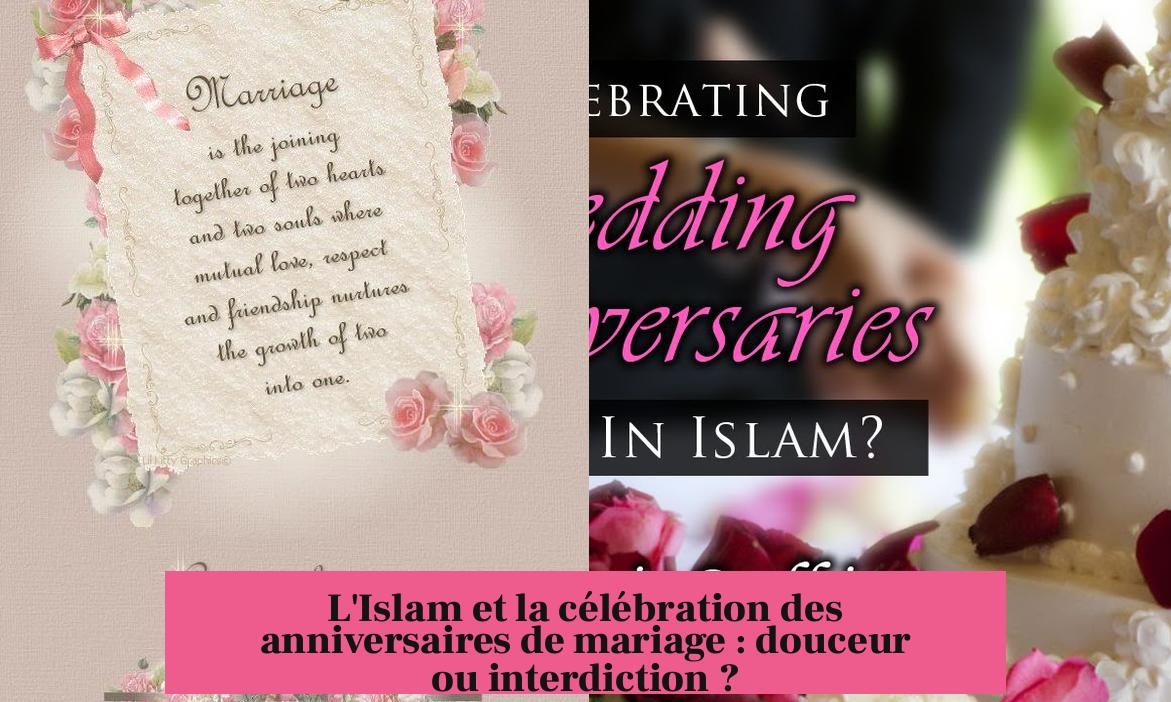 L'Islam et la célébration des anniversaires de mariage : douceur ou interdiction ?