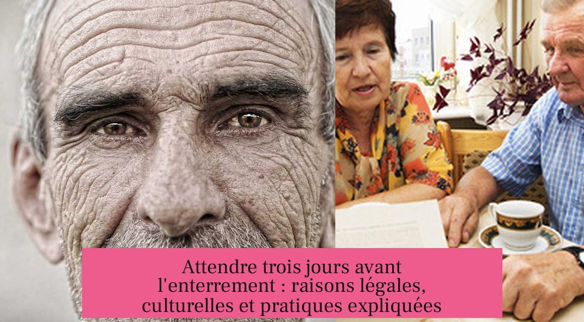 Attendre trois jours avant l'enterrement : raisons légales, culturelles et pratiques expliquées
