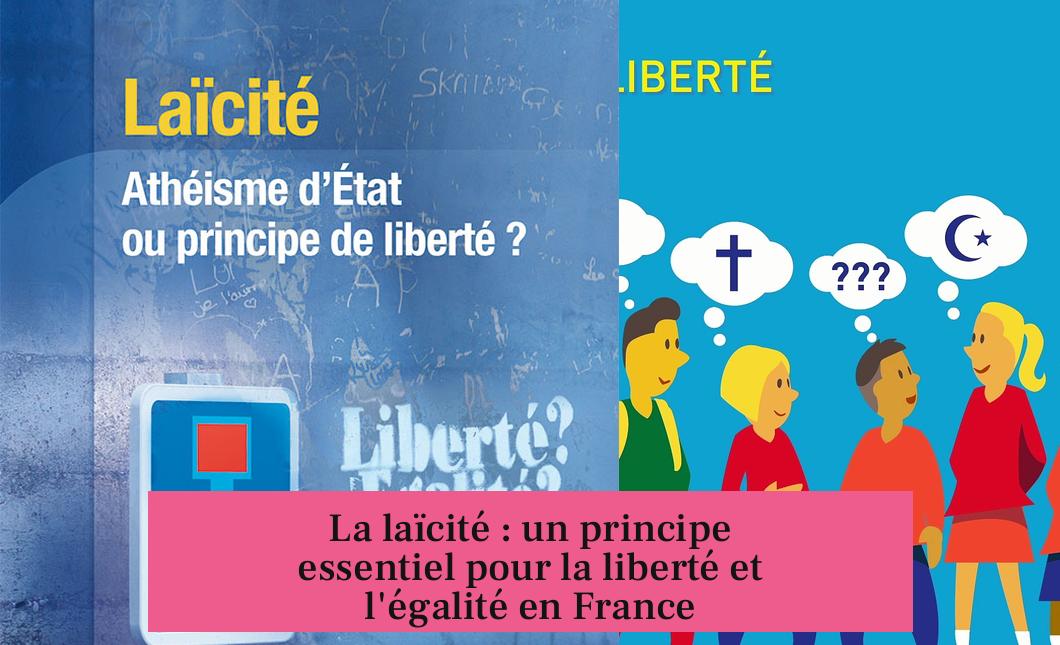La laïcité : un principe essentiel pour la liberté et l'égalité en France