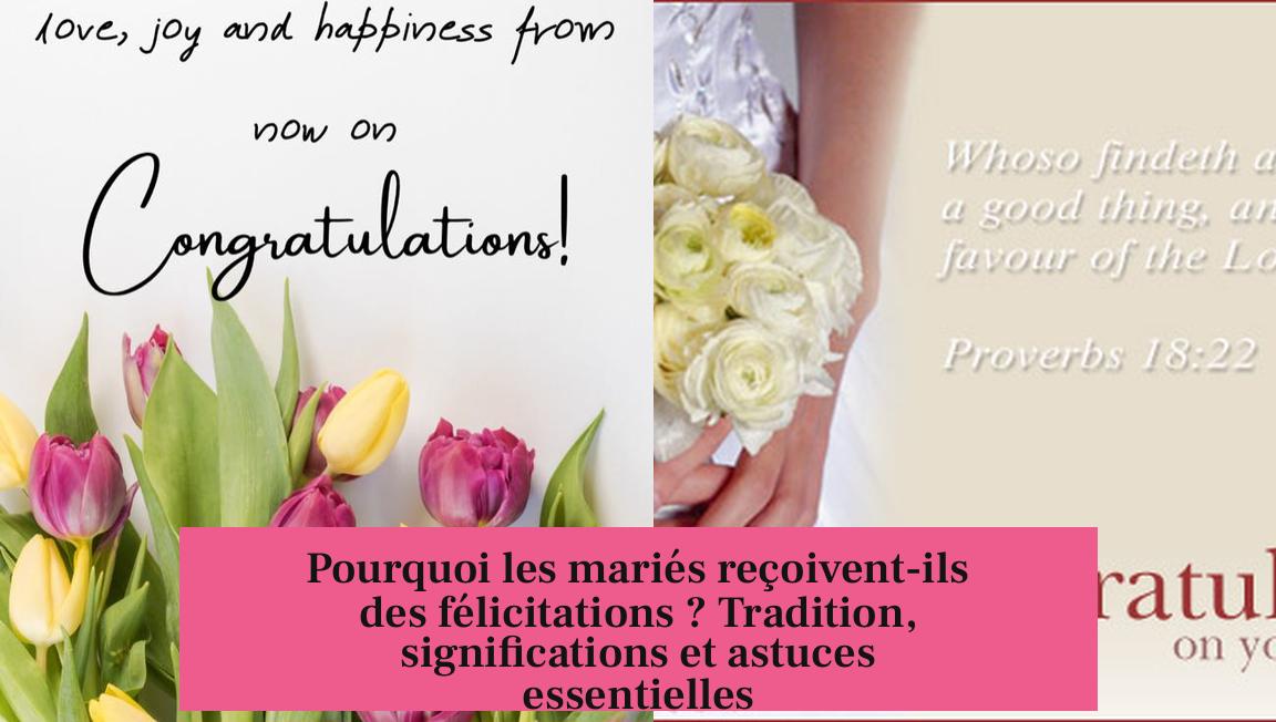 Pourquoi les mariés reçoivent-ils des félicitations ? Tradition, significations et astuces essentielles