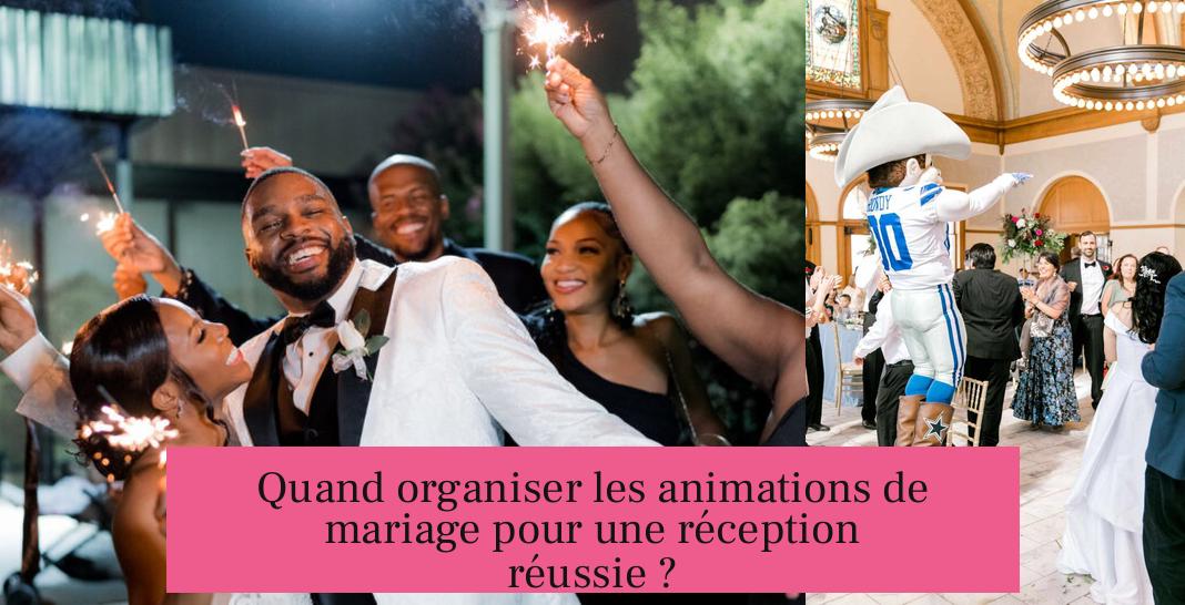 Quand organiser les animations de mariage pour une réception réussie ?