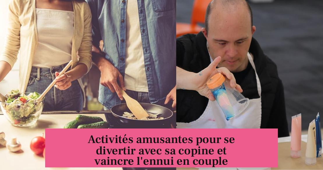 Activités amusantes pour se divertir avec sa copine et vaincre l'ennui en couple