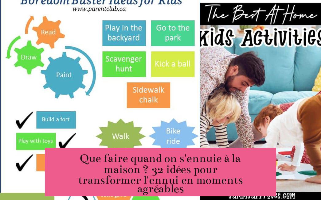 Que faire quand on s'ennuie à la maison ? 32 idées pour transformer l'ennui en moments agréables