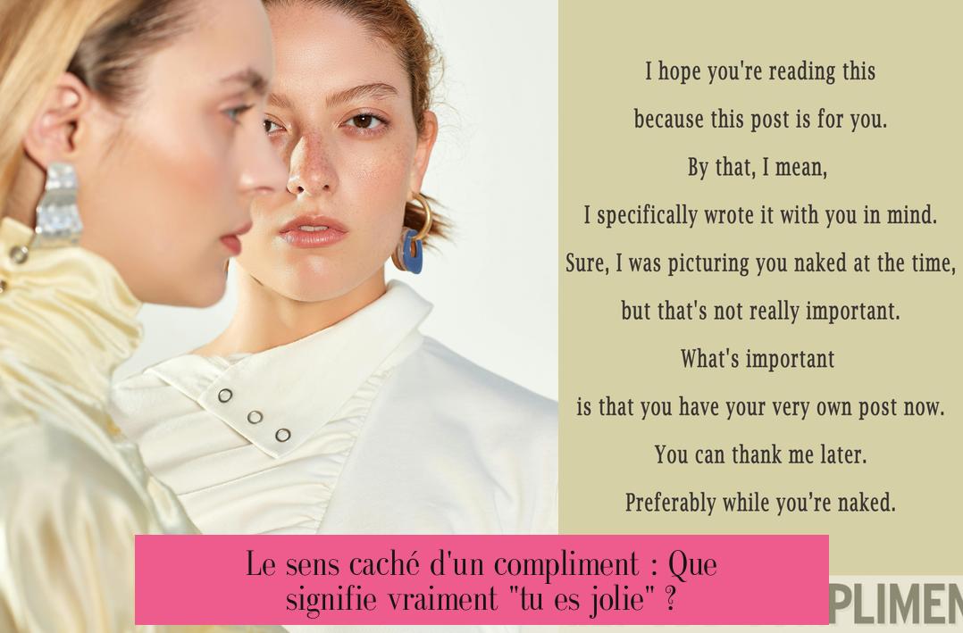 Le sens caché d'un compliment : Que signifie vraiment "tu es jolie" ?